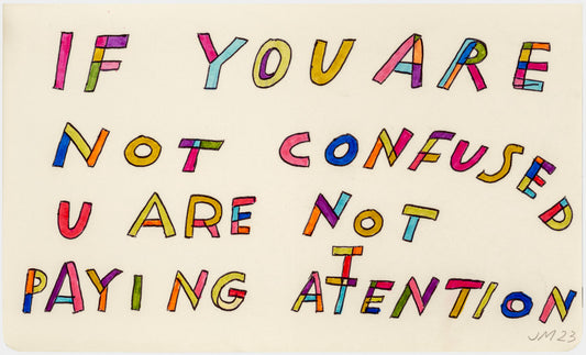 108 - "If You Are Not Confused..." Drawing by Jim Mooijekind